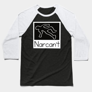 Narcan’t Baseball T-Shirt